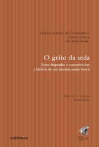 O grito da seda - Entre drapeados e costureirinhas:  a história de um alienista muito louco