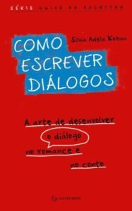 Como escrever diálogos: A arte de desenvolver o diálogo  no romance e no conto
