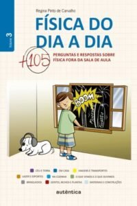 Física do dia a dia 3 - Mais 105 perguntas e respostas sobre Física fora da sala de aula